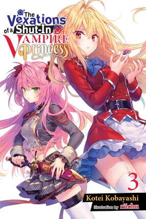 The Vexations of a Shut-In Vampire Princess vol 03 Light Novel