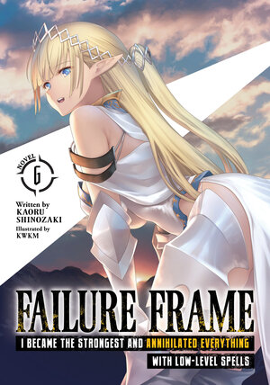 Failure Frame I Became the Strongest and Annihilated Everything With Low-Level Spells vol 06 Light Novel