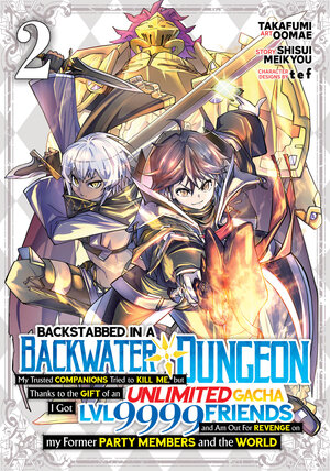 Backstabbed in a Backwater Dungeon: My Party Tried to Kill Me, But Thanks to an Infinite Gacha I Got LVL 9999 Friends and Am Out For Revenge vol 02 GN Manga