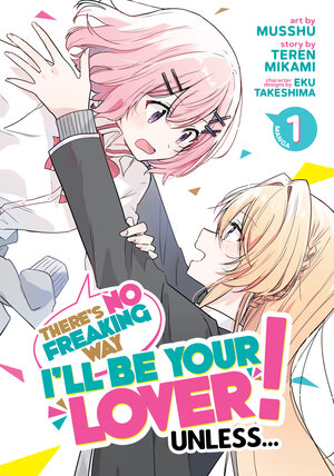 There's No Freaking Way I'll be Your Lover! Unless... vol 01 GN Manga