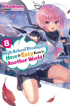 High School Prodigies Have It Easy Even in Another World! vol 08 Light Novel