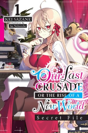 Our Last Crusade or the Rise of a New World: Secret File vol 01 Light Novel