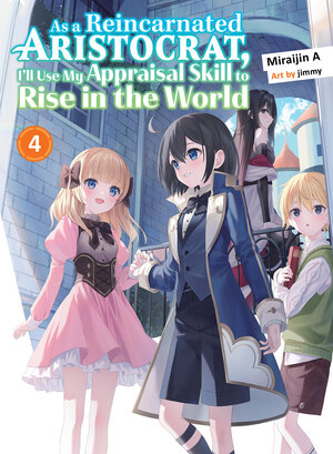 As a Reincarnated Aristocrat, I'll Use My Appraisal Skill to Rise in the World vol 04 Light Novel
