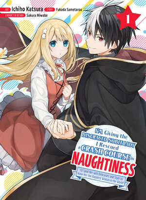 I'm Giving the Disgraced Noble Lady I Rescued a Crash Course in Naughtiness vol 01 GN Manga