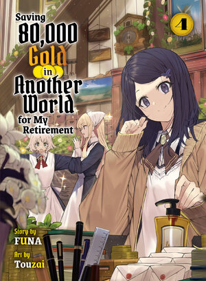 Saving 80,000 Gold in Another World for my Retirement vol 04 Light Novel