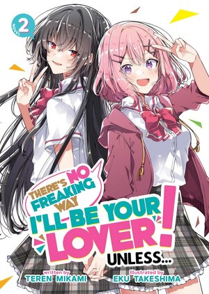 There's No Freaking Way I'll be Your Lover! Unless... vol 02 Light Novel