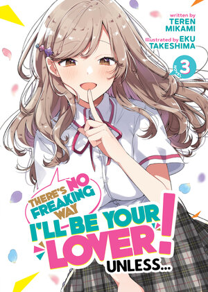 There's No Freaking Way I'll be Your Lover! Unless... vol 03 Light Novel