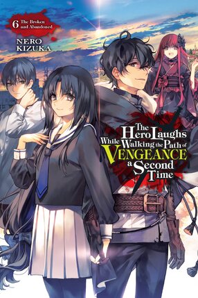 The Hero Laughs While Walking the Path of Vengeance a Second Time vol 06 Light Novel