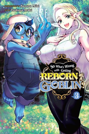 So What's Wrong with Getting Reborn as a Goblin? vol 03 GN Manga