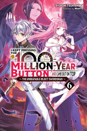 I Kept Pressing the 100-Million-Year Button and Came Out on Top vol 06 Light Novel