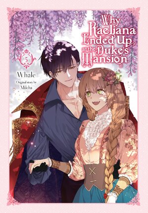 Why Raeliana Ended Up at the Duke's Mansion vol 05 GN Manga