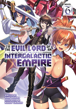 I'm the Evil Lord of an Intergalactic Empire! vol 06 Light Novel