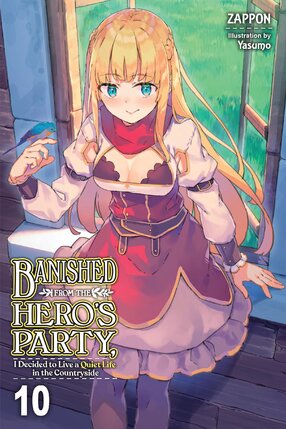 Banished from the Hero's Party, I Decided to Live a Quiet Life in the Countryside vol 10 Light Novel