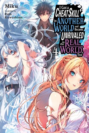 I Got a Cheat Skill in Another World and Became Unrivaled in The Real World, Too vol 04 Light Novel