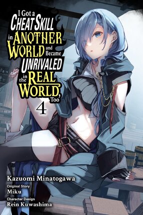 I Got a Cheat Skill in Another World and Became Unrivaled in The Real World, Too, vol 04 GN Manga