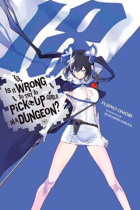 Is It Wrong to Try to Pick Up Girls in a Dungeon? vol 18 Light Novel