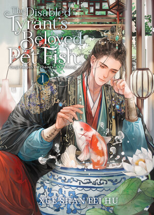 The Disabled Tyrant's Beloved Pet Fish - Canji Baojun De Zhangxin Yu Chong vol 01 Light Novel
