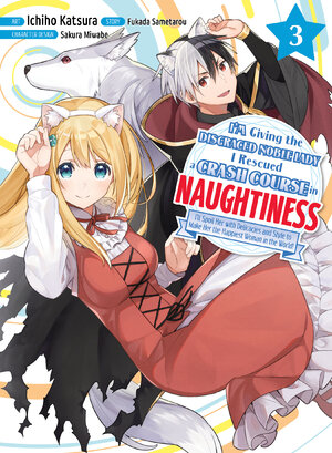 I'm Giving the Disgraced Noble Lady I Rescued a Crash Course in Naughtiness vol 03 GN Manga