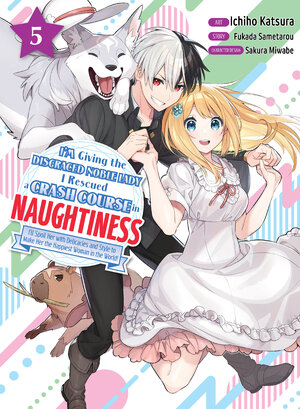 I'm Giving the Disgraced Noble Lady I Rescued a Crash Course in Naughtiness vol 05 GN Manga
