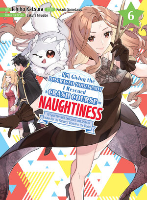 I'm Giving the Disgraced Noble Lady I Rescued a Crash Course in Naughtiness vol 06 GN Manga