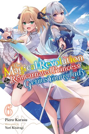 The Magical Revolution of the Reincarnated Princess and the Genius Young Lady vol 06 Light Novel