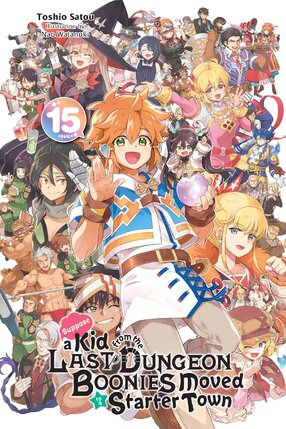 Suppose a Kid from the Last Dungeon Boonies Moved to a Starter Town vol 15 Light Novel