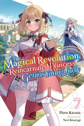 The Magical Revolution of the Reincarnated Princess and the Genius Young Lady vol 07 Light Novel