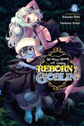 So What's Wrong with Getting Reborn as a Goblin? vol 06 GN Manga