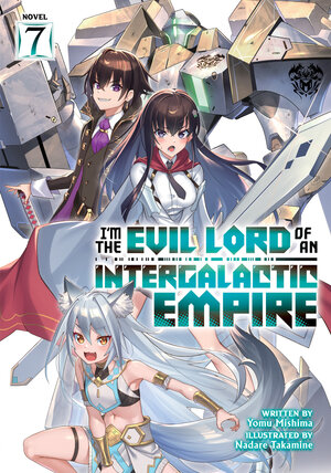 I'm the Evil Lord of an Intergalactic Empire! vol 07 Light Novel