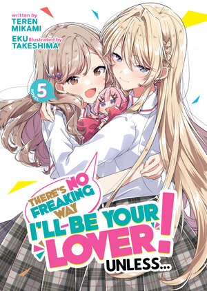 There's No Freaking Way I'll be Your Lover! Unless... vol 05 Light Novel