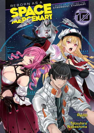 Reborn as a Space Mercenary: I Woke Up Piloting the Strongest Starship! vol 10 Light Novel