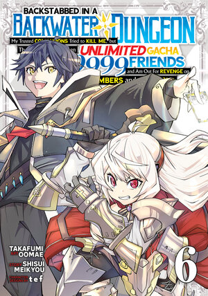 Backstabbed in a Backwater Dungeon: My Party Tried to Kill Me, But Thanks to an Infinite Gacha I Got LVL 9999 Friends and Am Out For Revenge vol 06 GN Manga