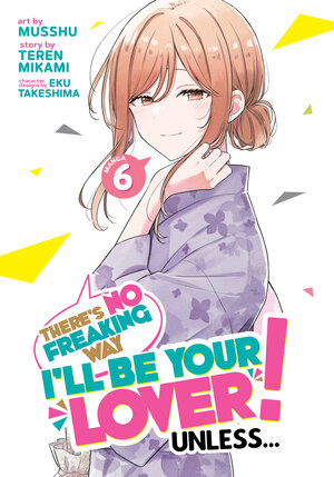 There's No Freaking Way I'll be Your Lover! Unless... vol 06 GN Manga