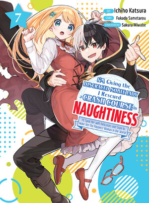 I'm Giving the Disgraced Noble Lady I Rescued a Crash Course in Naughtiness vol 07 GN Manga