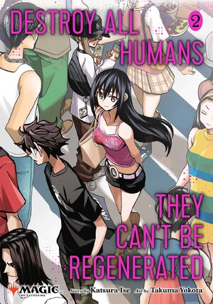 Destroy All Humans. They Can't Be Regenerated. A Magic: The Gathering vol 02 GN Manga