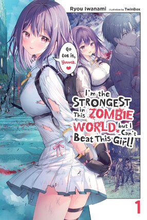 I'm the Strongest in This Zombie World, But I Can't Beat This Girl! vol 01 Light Novel