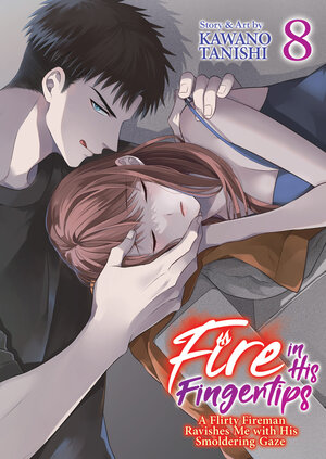 Fire in His Fingertips: A Flirty Fireman Ravishes Me With His Smoldering Gaze, vol 08 GN Manga