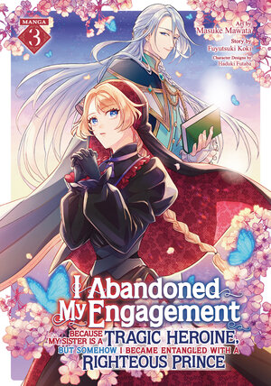 I Abandoned My Engagement Because My Sister is a Tragic Heroine, but Somehow I Became Entangled with a Righteous Prince vol 03 GN Manga