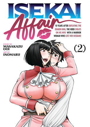 ISEKAI AFFAIR: 10 Years After Defeating the Demon King, the Hero Cheats on His Wife With a Warrior Woman Who Lost Her Husband vol 02 GN Manga