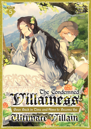The Condemned Villainess Goes Back in Time and Aims to Become the Ultimate Villain vol 05 Light Novel
