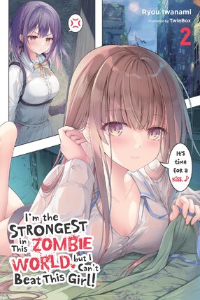 I'm the Strongest in This Zombie World, But I Can't Beat This Girl! vol 02 Light Novel